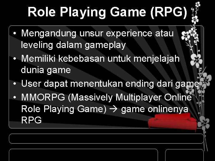 Role Playing Game (RPG) • Mengandung unsur experience atau leveling dalam gameplay • Memiliki