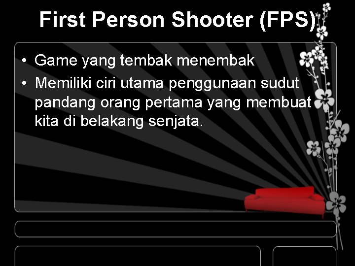 First Person Shooter (FPS) • Game yang tembak menembak • Memiliki ciri utama penggunaan