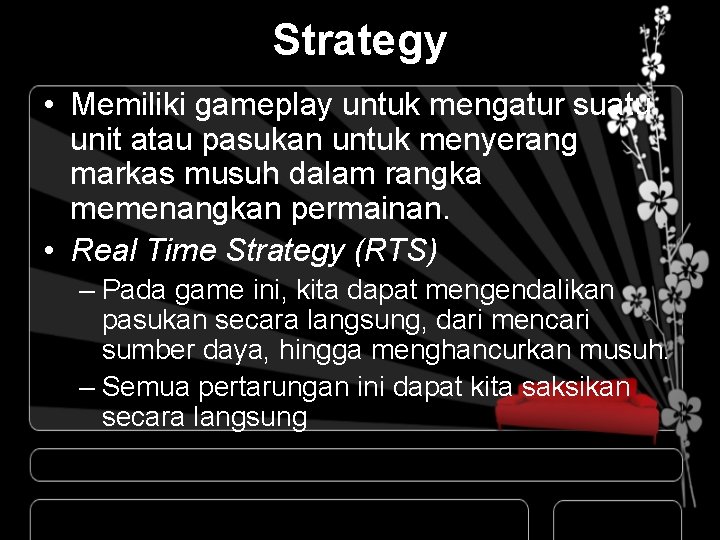 Strategy • Memiliki gameplay untuk mengatur suatu unit atau pasukan untuk menyerang markas musuh