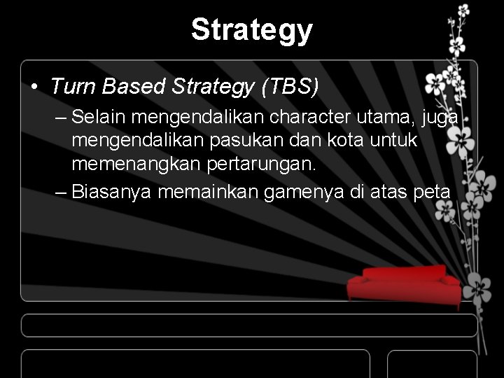 Strategy • Turn Based Strategy (TBS) – Selain mengendalikan character utama, juga mengendalikan pasukan