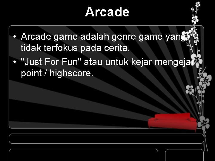 Arcade • Arcade game adalah genre game yang tidak terfokus pada cerita. • "Just