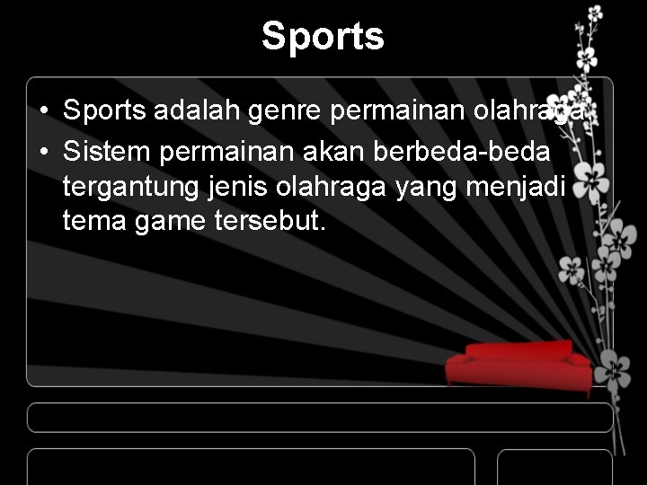 Sports • Sports adalah genre permainan olahraga. • Sistem permainan akan berbeda-beda tergantung jenis