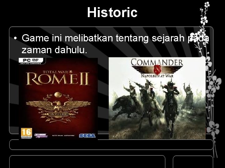 Historic • Game ini melibatkan tentang sejarah pada zaman dahulu. 