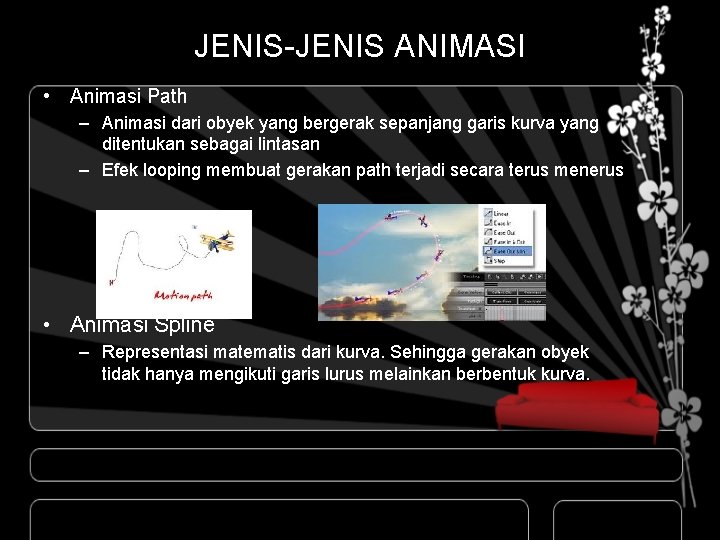 JENIS-JENIS ANIMASI • Animasi Path – Animasi dari obyek yang bergerak sepanjang garis kurva