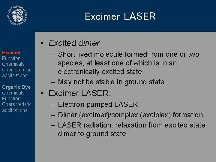 Excimer LASER • Excited dimer Excimer Function Chemicals Characteristic applications Organic Dye Chemicals Function