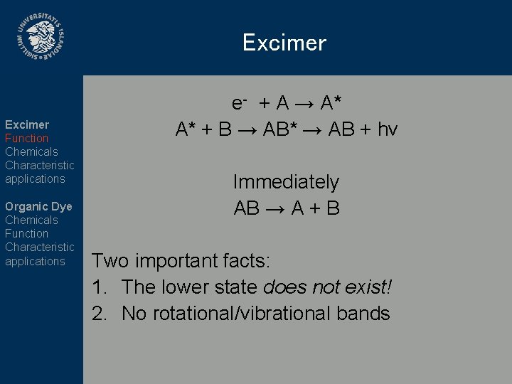 Excimer Function Chemicals Characteristic applications Organic Dye Chemicals Function Characteristic applications e- + A