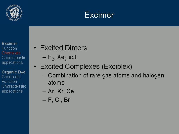 Excimer Function Chemicals Characteristic applications Organic Dye Chemicals Function Characteristic applications • Excited Dimers