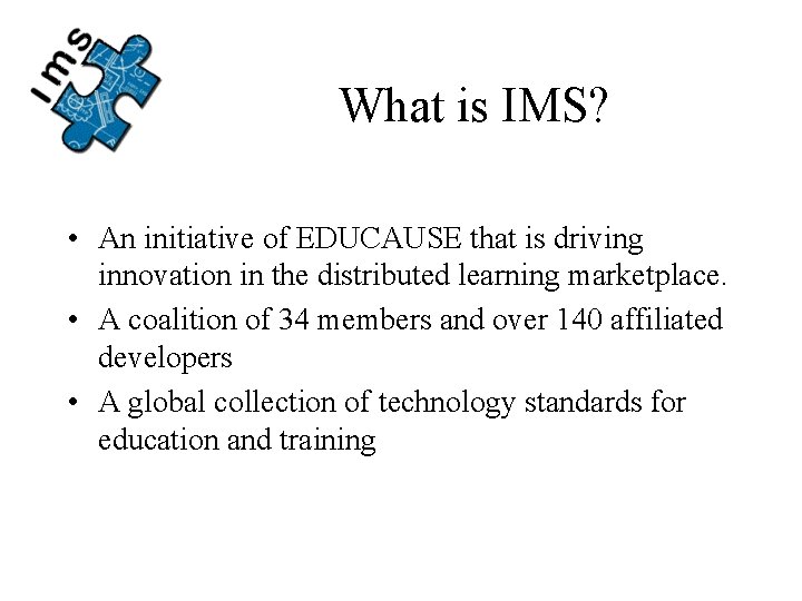 What is IMS? • An initiative of EDUCAUSE that is driving innovation in the