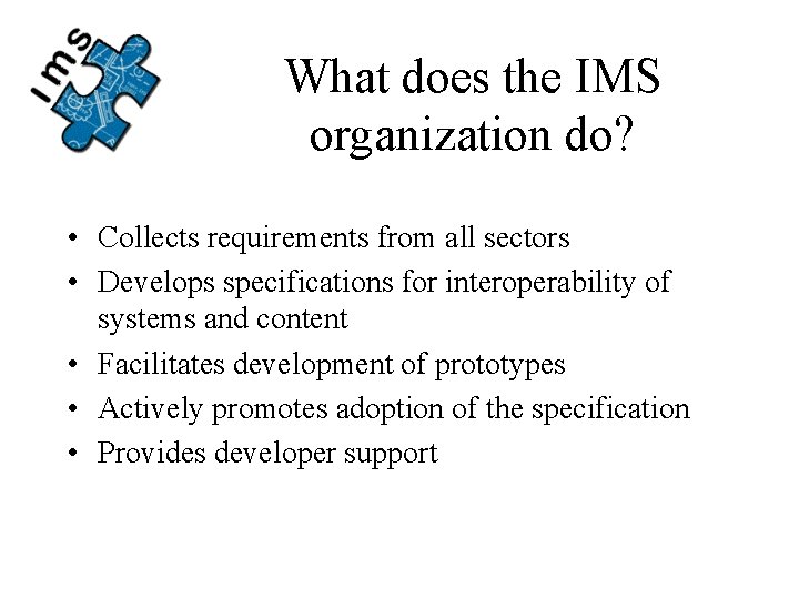 What does the IMS organization do? • Collects requirements from all sectors • Develops