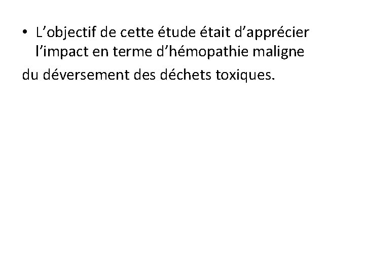  • L’objectif de cette étude était d’apprécier l’impact en terme d’hémopathie maligne du