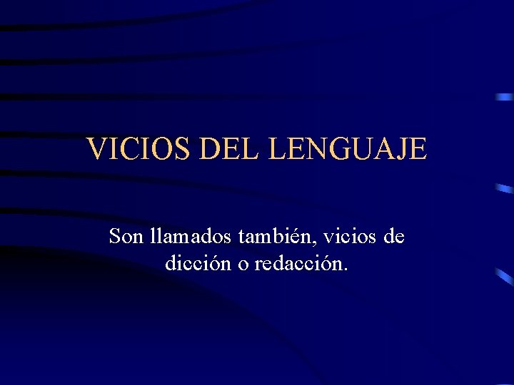 VICIOS DEL LENGUAJE Son llamados también, vicios de dicción o redacción. 