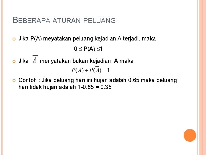 BEBERAPA ATURAN PELUANG Jika P(A) meyatakan peluang kejadian A terjadi, maka 0 ≤ P(A)