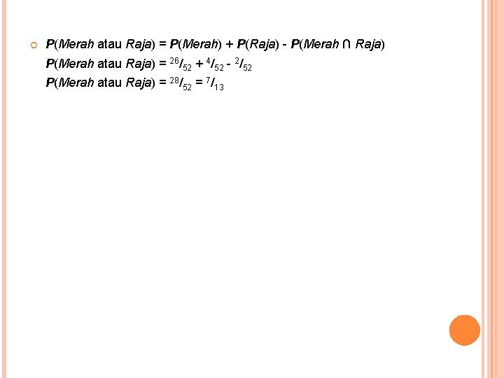  P(Merah atau Raja) = P(Merah) + P(Raja) - P(Merah ∩ Raja) P(Merah atau