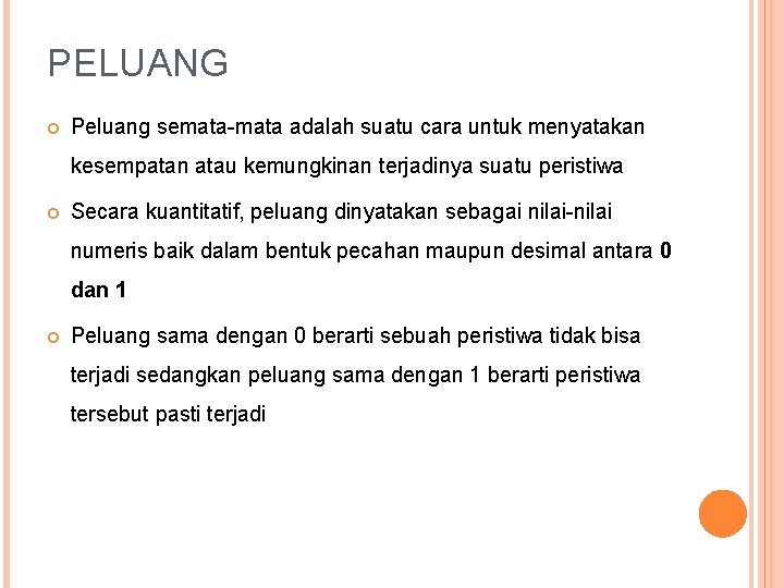 PELUANG Peluang semata-mata adalah suatu cara untuk menyatakan kesempatan atau kemungkinan terjadinya suatu peristiwa