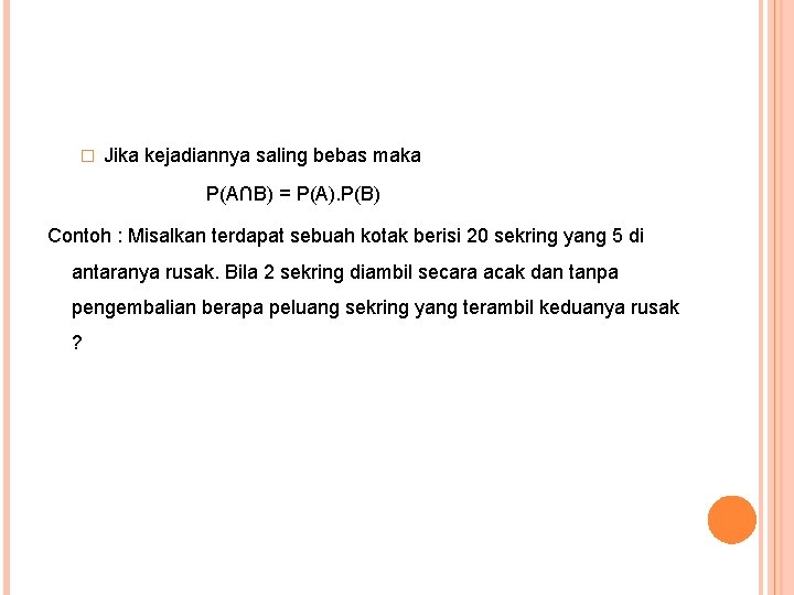 � Jika kejadiannya saling bebas maka P(A∩B) = P(A). P(B) Contoh : Misalkan terdapat