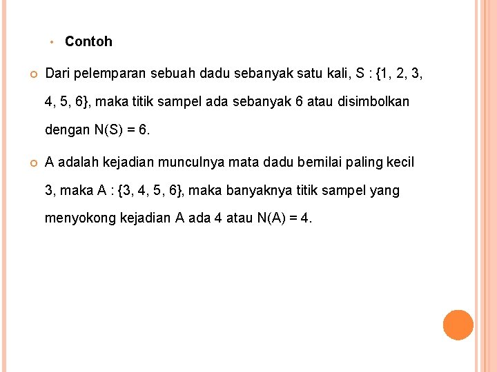 • Contoh Dari pelemparan sebuah dadu sebanyak satu kali, S : {1, 2, • Contoh Dari pelemparan sebuah dadu sebanyak satu kali, S : {1, 2,