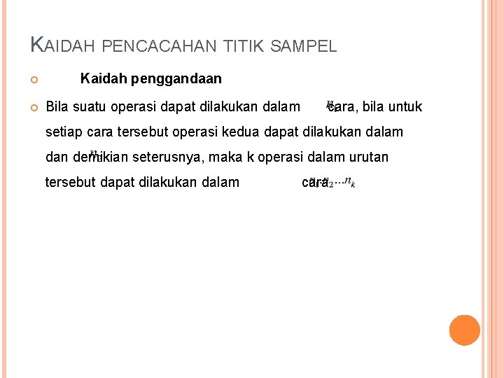 KAIDAH PENCACAHAN TITIK SAMPEL Kaidah penggandaan Bila suatu operasi dapat dilakukan dalam cara, bila