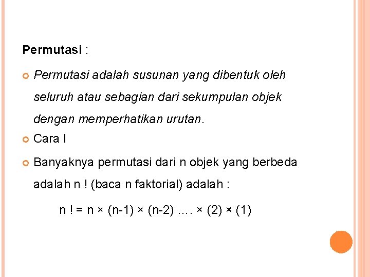 Permutasi : Permutasi adalah susunan yang dibentuk oleh seluruh atau sebagian dari sekumpulan objek Permutasi : Permutasi adalah susunan yang dibentuk oleh seluruh atau sebagian dari sekumpulan objek