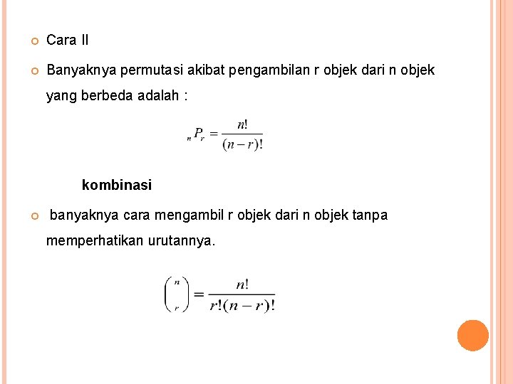  Cara II Banyaknya permutasi akibat pengambilan r objek dari n objek yang berbeda