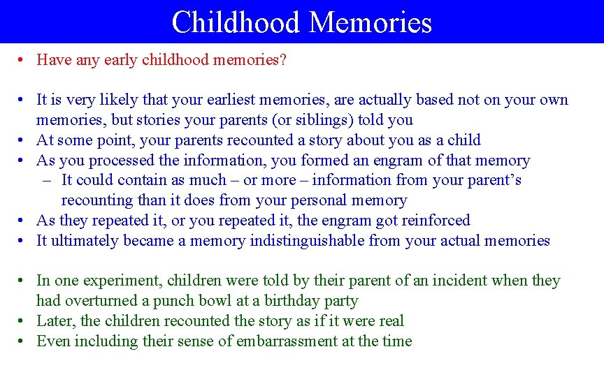 Childhood Memories • Have any early childhood memories? • It is very likely that