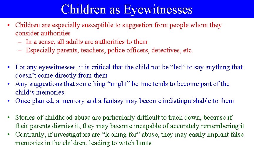 Children as Eyewitnesses • Children are especially susceptible to suggestion from people whom they