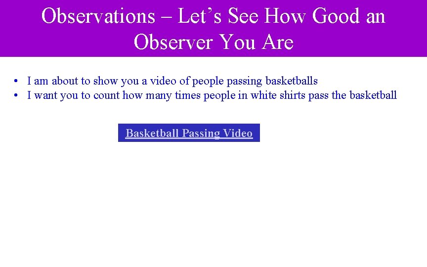 Observations – Let’s See How Good an Observer You Are • I am about