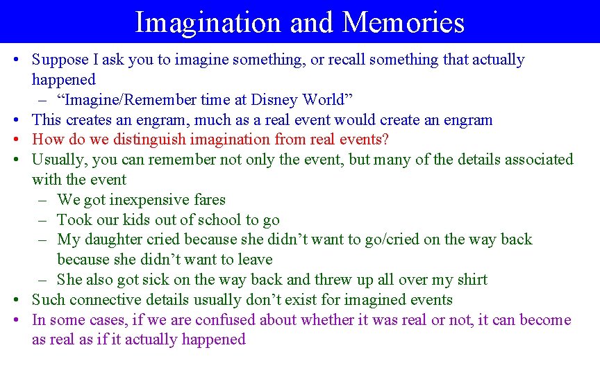 Imagination and Memories • Suppose I ask you to imagine something, or recall something