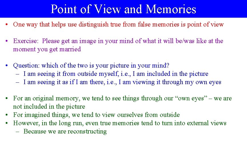 Point of View and Memories • One way that helps use distinguish true from