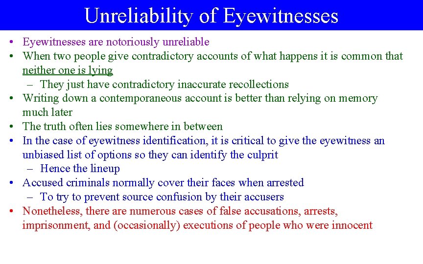 Unreliability of Eyewitnesses • Eyewitnesses are notoriously unreliable • When two people give contradictory