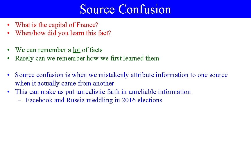 Source Confusion • What is the capital of France? • When/how did you learn