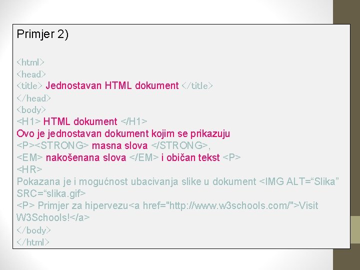 Primjer 2) <html> <head> <title> Jednostavan HTML dokument </title> </head> <body> <H 1> HTML