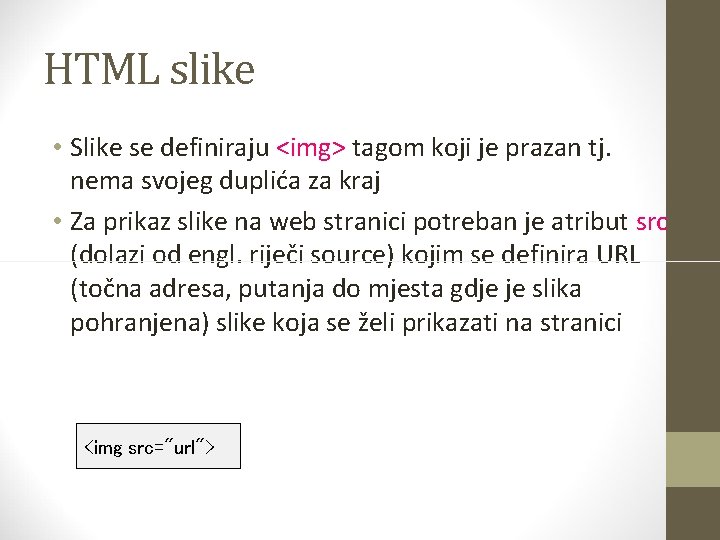 HTML slike • Slike se definiraju <img> tagom koji je prazan tj. nema svojeg