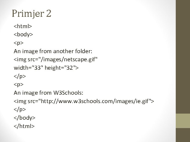 Primjer 2 <html> <body> <p> An image from another folder: <img src="/images/netscape. gif" width="33"