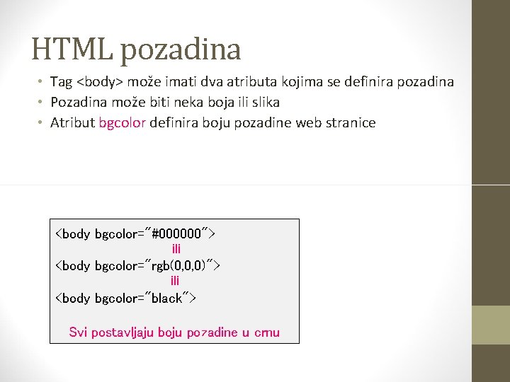 HTML pozadina • Tag <body> može imati dva atributa kojima se definira pozadina •