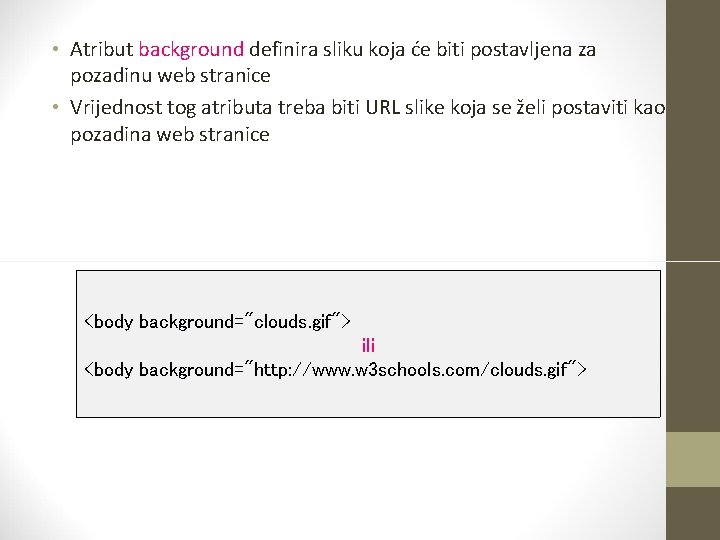  • Atribut background definira sliku koja će biti postavljena za pozadinu web stranice
