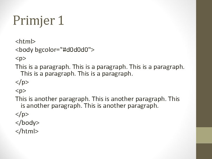 Primjer 1 <html> <body bgcolor="#d 0 d 0 d 0"> <p> This is a