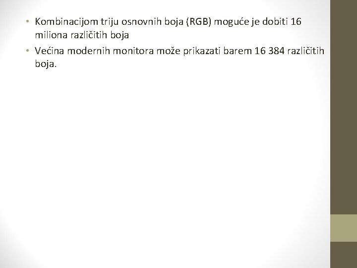  • Kombinacijom triju osnovnih boja (RGB) moguće je dobiti 16 miliona različitih boja