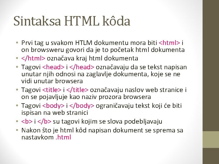 Sintaksa HTML kôda • Prvi tag u svakom HTLM dokumentu mora biti <html> i