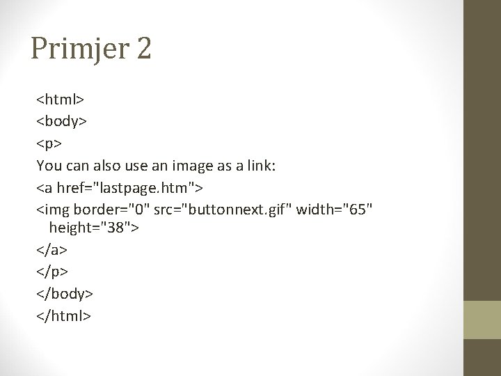 Primjer 2 <html> <body> <p> You can also use an image as a link: