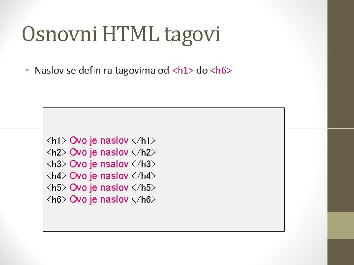 Osnovni HTML tagovi • Naslov se definira tagovima od <h 1> do <h 6>