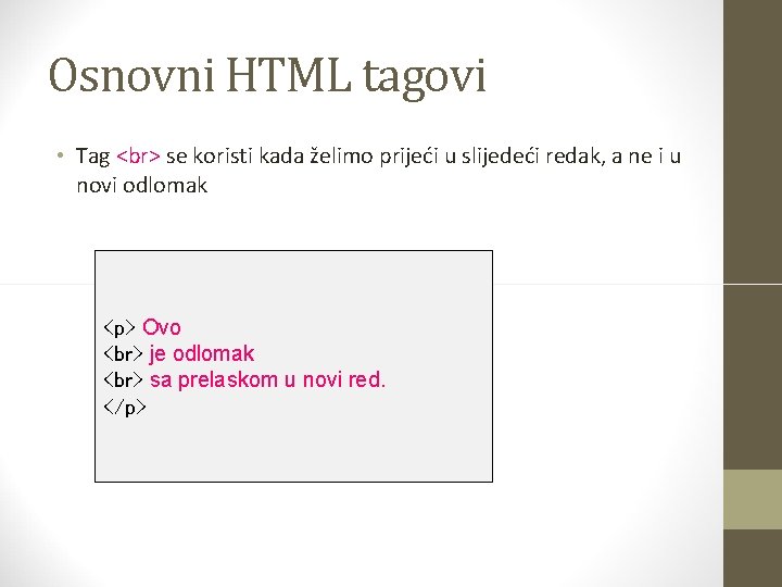 Osnovni HTML tagovi • Tag se koristi kada želimo prijeći u slijedeći redak, a