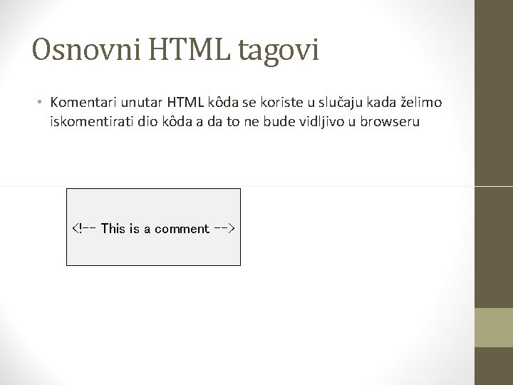 Osnovni HTML tagovi • Komentari unutar HTML kôda se koriste u slučaju kada želimo