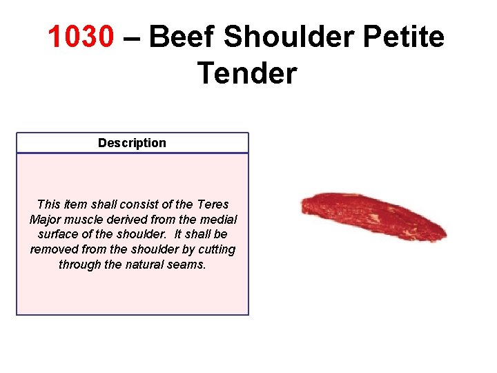 1030 – Beef Shoulder Petite Tender Description This item shall consist of the Teres 1030 – Beef Shoulder Petite Tender Description This item shall consist of the Teres