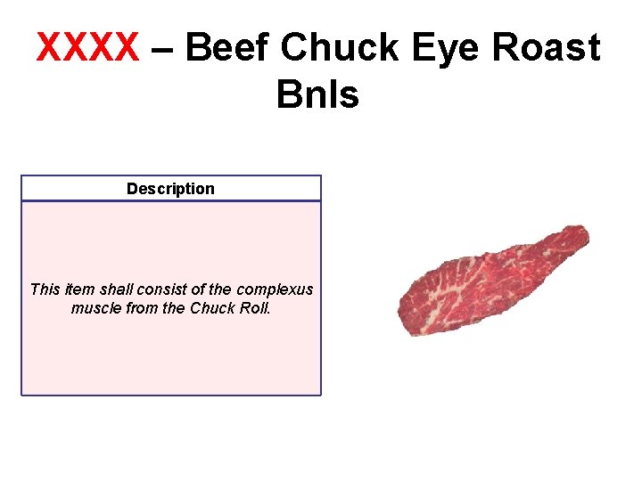 XXXX – Beef Chuck Eye Roast Bnls Description This item shall consist of the XXXX – Beef Chuck Eye Roast Bnls Description This item shall consist of the