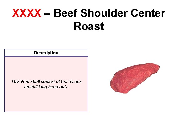 XXXX – Beef Shoulder Center Roast Description This item shall consist of the triceps XXXX – Beef Shoulder Center Roast Description This item shall consist of the triceps