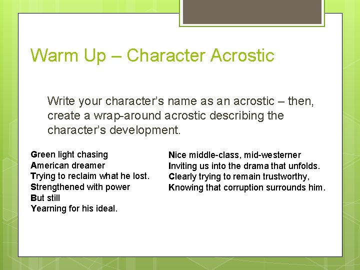 Warm Up – Character Acrostic Write your character’s name as an acrostic – then,