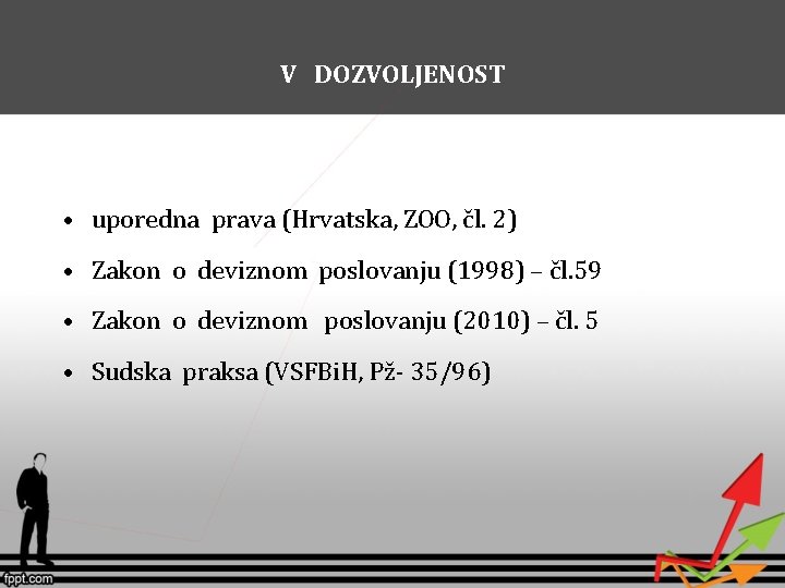 V DOZVOLJENOST • uporedna prava (Hrvatska, ZOO, čl. 2) • Zakon o deviznom poslovanju