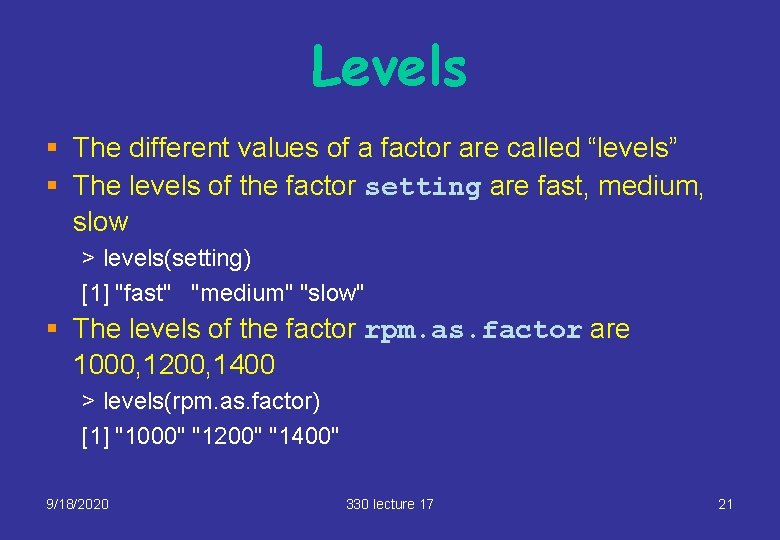 Levels § The different values of a factor are called “levels” § The levels