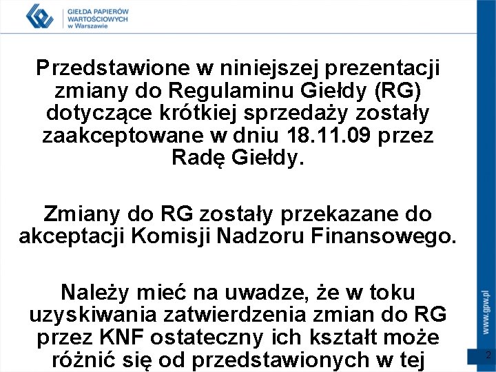 Przedstawione w niniejszej prezentacji zmiany do Regulaminu Giełdy (RG) dotyczące krótkiej sprzedaży zostały zaakceptowane