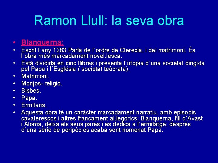 Ramon Llull: la seva obra • Blanquerna: • Escrit l´any 1283. Parla de l´ordre